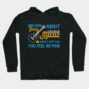 One good thing about music, when it hits you, you feel no pain Hoodie